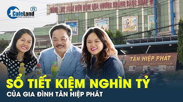 Hé lộ khối tài sản kếch xù, sổ tiết kiệm hàng nghìn tỷ đồng của 