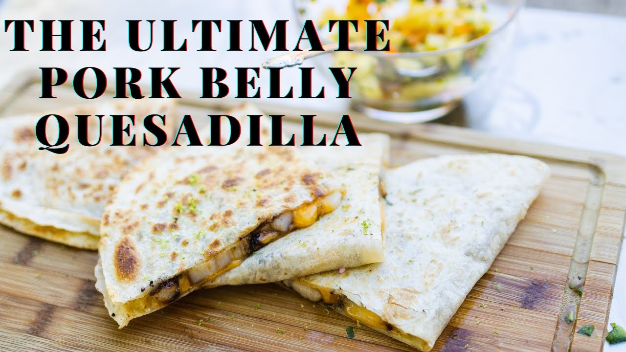 Savory Pork Belly Quesadilla YouTube