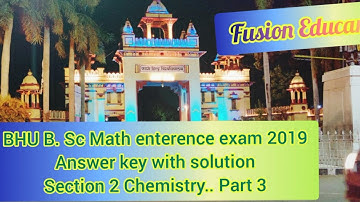 BHU B.Sc Math enterence exam 2019 question paper ||ANSWER KEY WITH SOLUTION ||Chemistry.. Part - 3