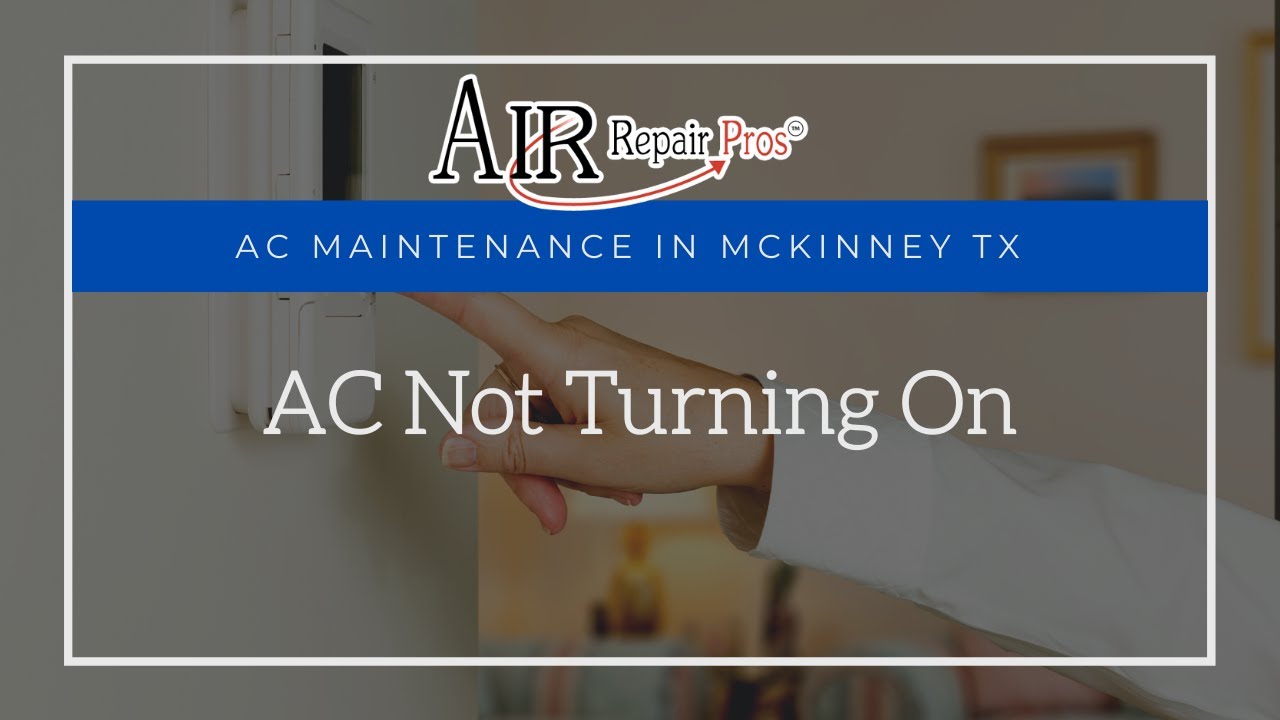 AC Maintenance in McKinney TX: AC Not Turning On – Air Repair Pros | (972) 299-3630