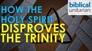 380 - How the Holy Spirit Disproves the Trinity | Biblical Unitarian Podcast Profile
