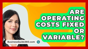 Are Operating Costs Fixed Or Variable? - BusinessGuide360.com