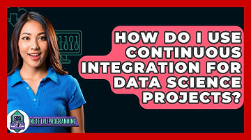 How Do I Use Continuous Integration For Data Science Projects? - Next LVL Programming