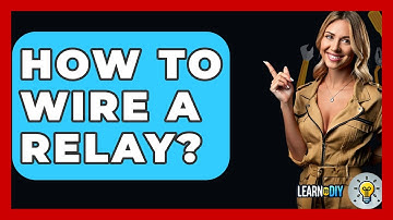 How To Wire A Relay? - LearnToDIY360.com
