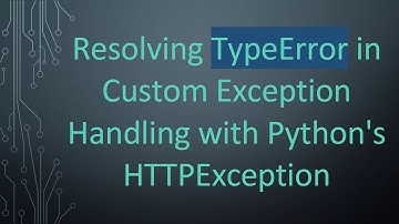 Resolving TypeError in Custom Exception Handling with Python