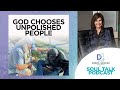 God Chooses Unpolished People