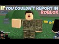 If You Couldn't Report In ROBLOX