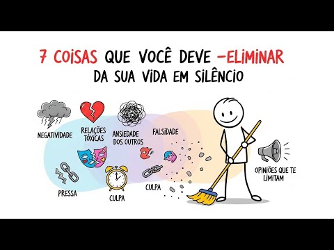 7 Coisas Que Você Deve Eliminar da Sua Vida em Silêncio