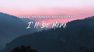 Heuse & METAHESH - I'll Be Here (Lyrics) feat. Noctilucent