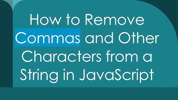 How to Remove Commas and Other Characters from a String in JavaScript
