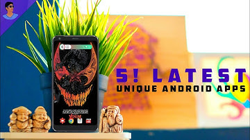 Top 5 Latest UNIQUE Android Apps You Must Try - 2018