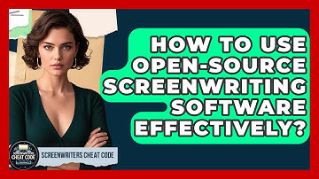 How To Use Open-Source Screenwriting Software Effectively? - Screenwriter