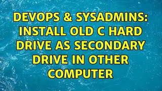 DevOps & SysAdmins: Install old c hard drive as secondary drive in other computer Net Worth