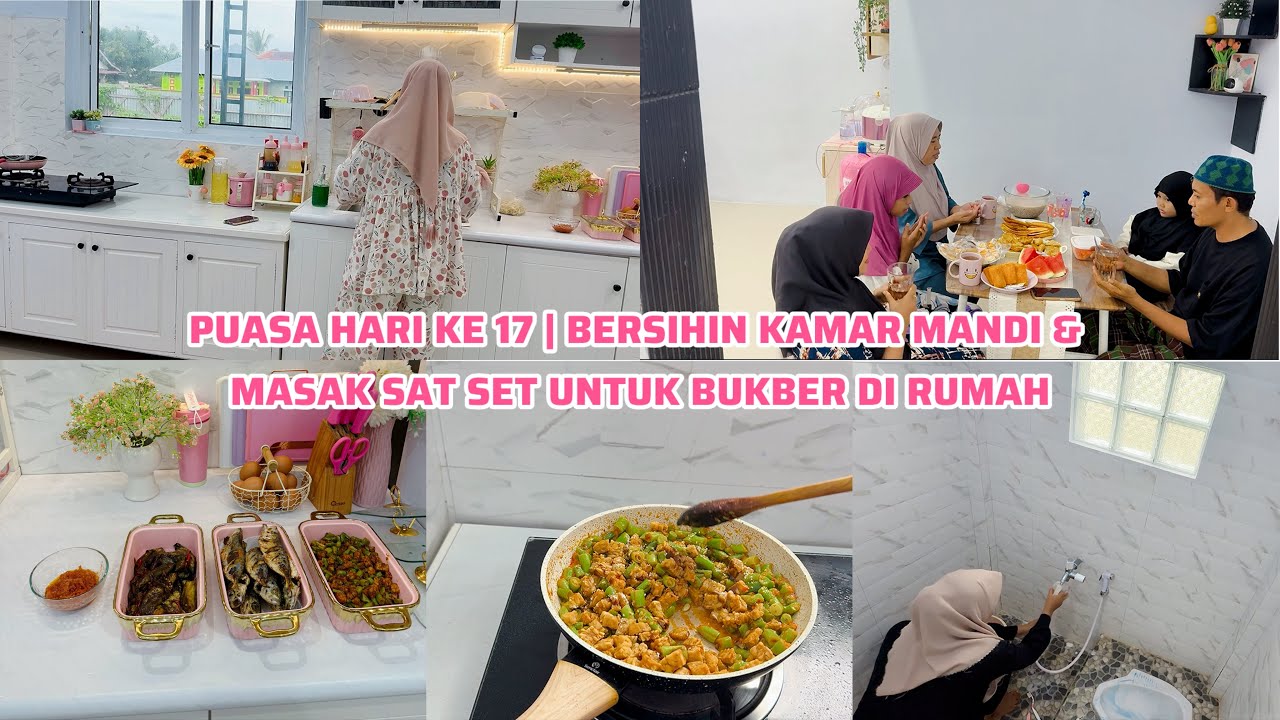 PUASA HARI KE 17 | BERSIHIN KAMAR MANDI & MASAK SAT SET UNTUK BUKBER DI RUMAH