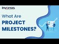 What are Project Milestones? | Project Management | Invensis Learning