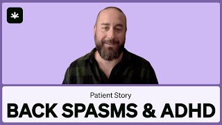 Combatting Back Spasms and ADHD - MMJ Patient Story