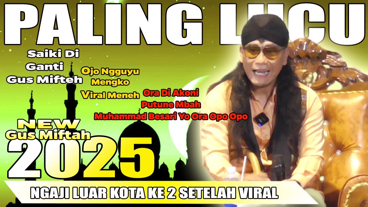 PENGAJIAN LUCU GUS MIFTAH TERBARU 2025, CERAMAH DI LUAR KOTA YANG KE 2 SETELAH VIRAL ES TEH