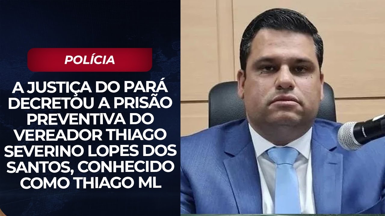 Vereador de Arapiraca Thiago ML tem prisão decretada pela Justiça do Pará