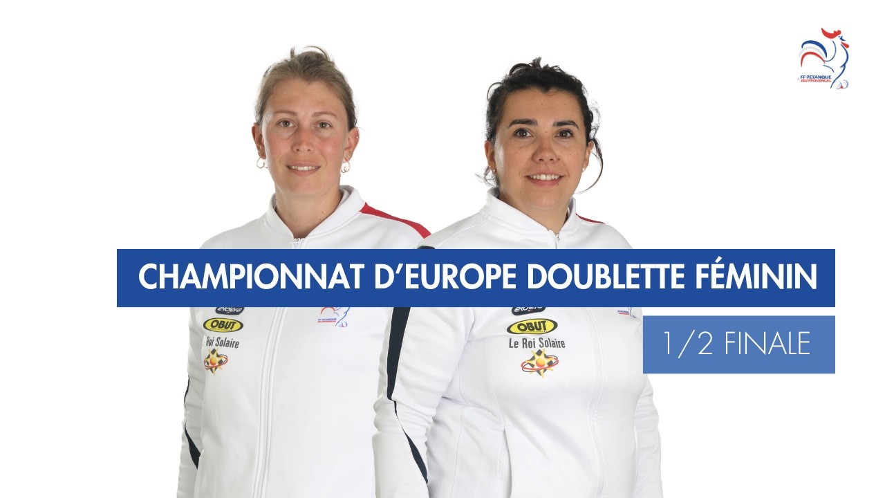 Miniature : CHAMPIONNAT D'EUROPE DOUBLETTE FEMININ - 1/2 FINALE - FRANCE VS SUISSE