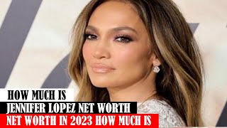 How much Is Jennifer Lopez Net Worth Net Worth In 2023 How Much Is