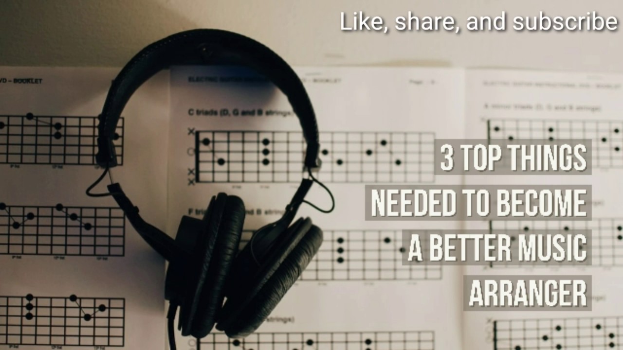 Three (3) Top Things Needed To Become A Better Music Arranger
