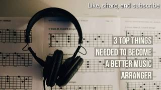 Three (3) Top Things Needed To Become A Better Music Arranger