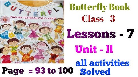 Butterfly Book Class 3 (lll) Lessons -7 Unit -ll Page- 93 to 100 all activities  solved