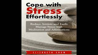 Cope with Stress Effortlessly: Reduce Anxiety and Easily Manage Stress with Meditation and