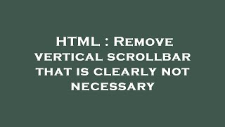 HTML : Remove vertical scrollbar that is clearly not necessary