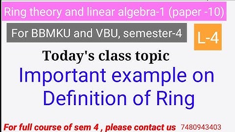 Sem-4 lecture no.4 paper-10 Ring theory, important example on definition of ring