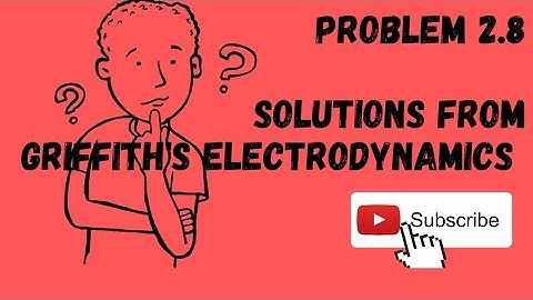 Problem 2.8 Solutions from GRIFFITH