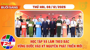 Chào buổi sáng (08/12/2025): Học tập và làm theo Bác – Vững bước vào kỷ nguyên phát triển mới