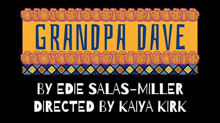 Grandpa Dave - by Edie Salas-Miller '20, directed by Kaiya Kirk '20.