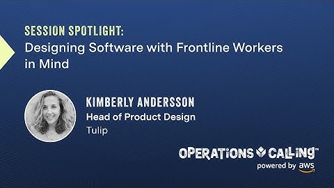 Designing Software With Frontline Workers in Mind | Operations Calling 2023