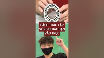 Cách tháo lắp vòng bi bạc đạn vào trục