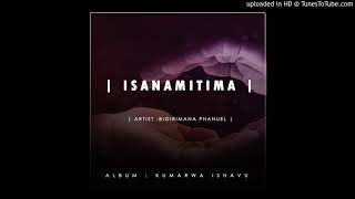 Isanamitima By Phanuel Bigirimana(Official Audio)