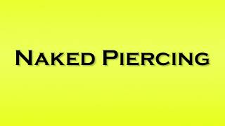 Pronunciation Of Naked Piercing