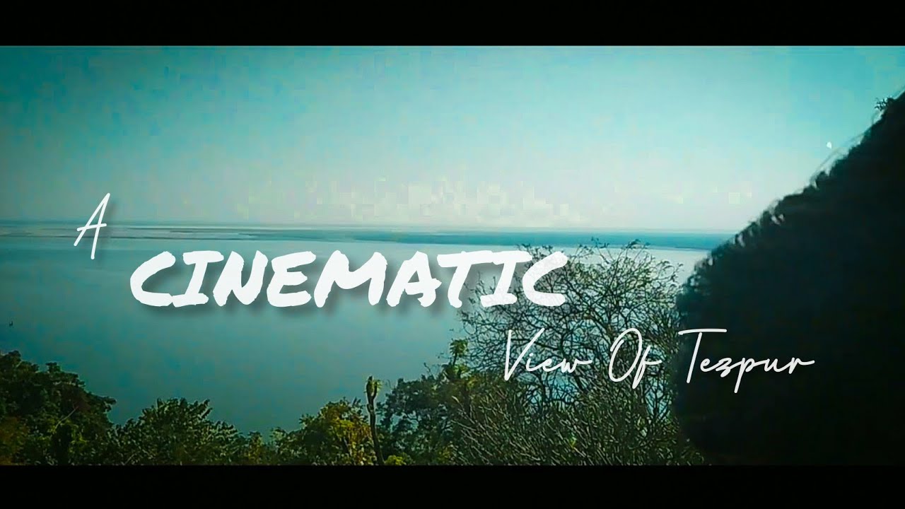 A CINEMATIC VIEW OF TEZPUR || CINEMATIC VIDEO || TEZPUR , ASSAM