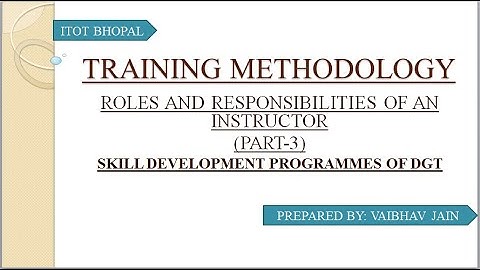 ROLES AND RESPONSIBILITIES OF AN INSTRUCTOR|SKILL DEVELOPMENT PROGRAMMES OF DGT|NCVT|CTS|POT|TM