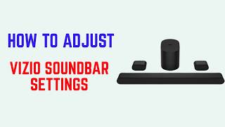 How To Adjust Vizio Soundbar Settings – Input, Volume, Bass, Treble & Effects