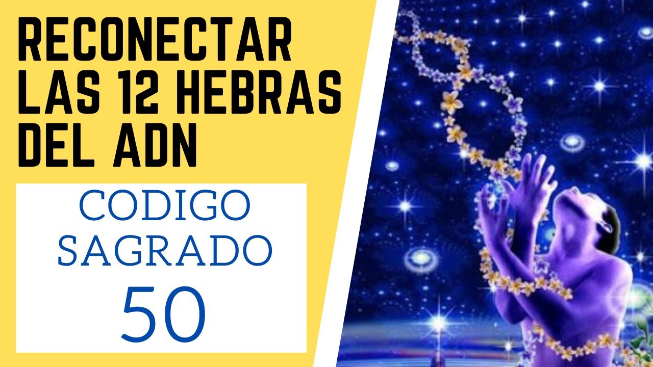 ☯🙏 Código Sagrado 50 Activar las 12 Hebras del ADN ESPIRITUAL y Union ...