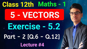 Exercise - 5.2 | Part - 2 [Q.6 - Q.12] | 5 - Vectors | Class 12th | Maths - 1 |