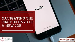 Mind Your Career | Navigating the First 90 Days of a New Job