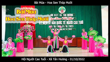BÀI MÚA - HOA SEN THÁP MƯỜI - BIỂU DIỄN HỘI NGƯỜI CAO TUỔI - XÃ TÂN HƯƠNG | NGÀY 01/10/2022