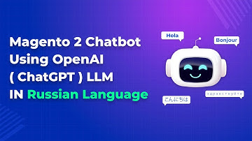 Magento 2 Chatbot Using OpenAI ( ChatGPT ) LLM in Russian Language