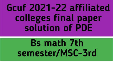 Gcuf 2021-22 Affilated colleges final paper of Partial differential equation Msc 3rd/bs math 7th