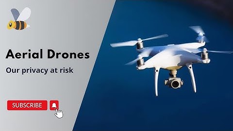 Aerial Drones - Our privacy at risk