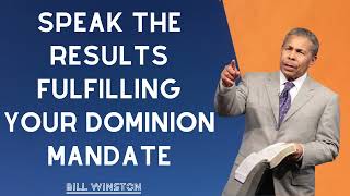 Bill Winston -  Speak the Results  Fulfilling Your Dominion Mandate