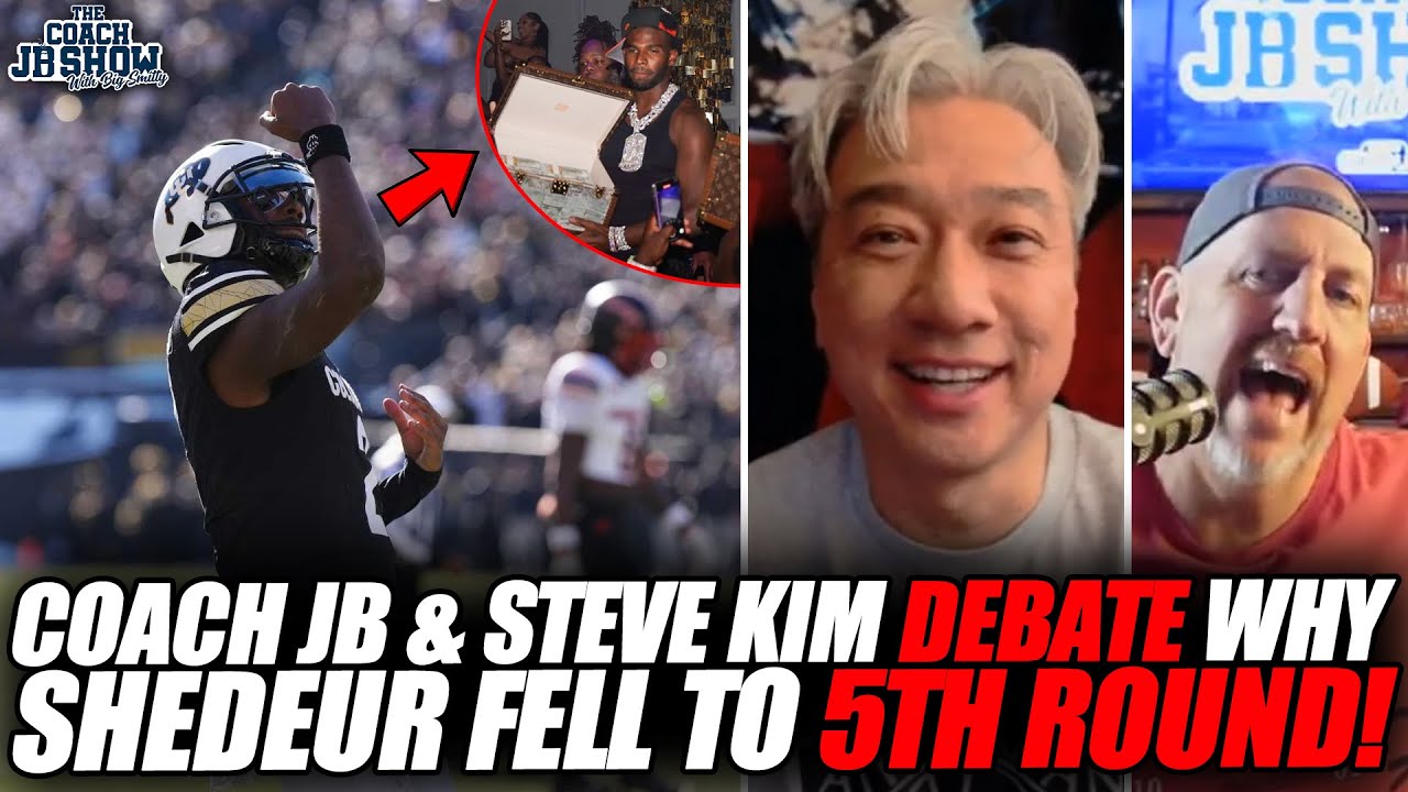 Coach JB & Steve Kim DEBATE Why Shedeur Sanders FELL To The 5TH ROUND!