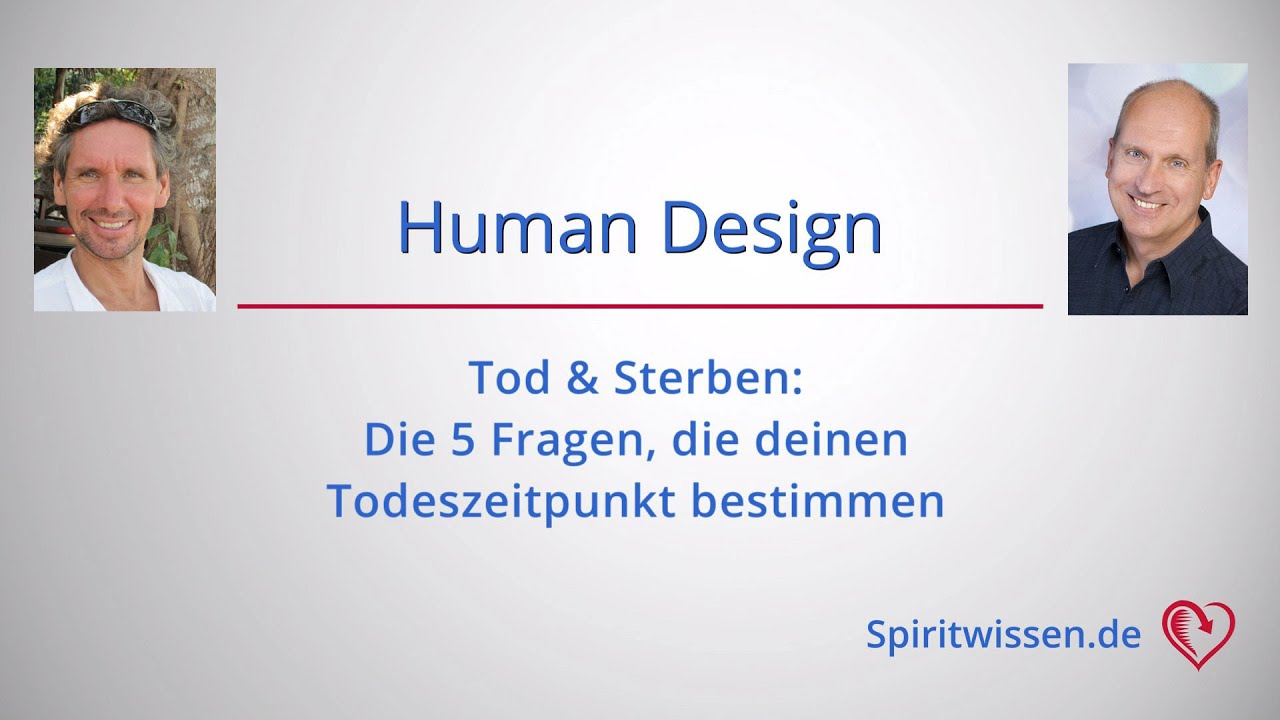 Human Design - Tod & Sterben, Teil1: Die 5 Fragen, die über deinen Todeszeitpunkt entscheiden.